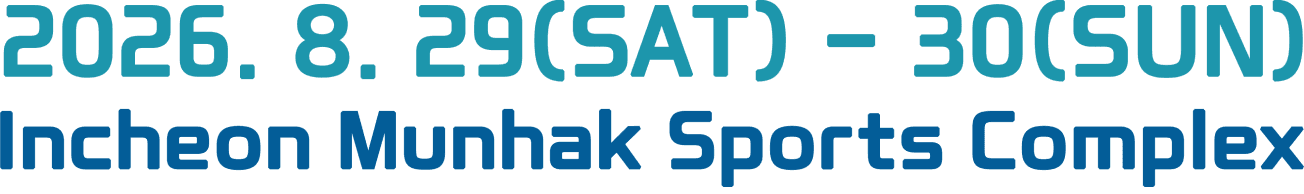 2026.8.29(SAT)–30(SUN) Incheon Munhak Sports Complex